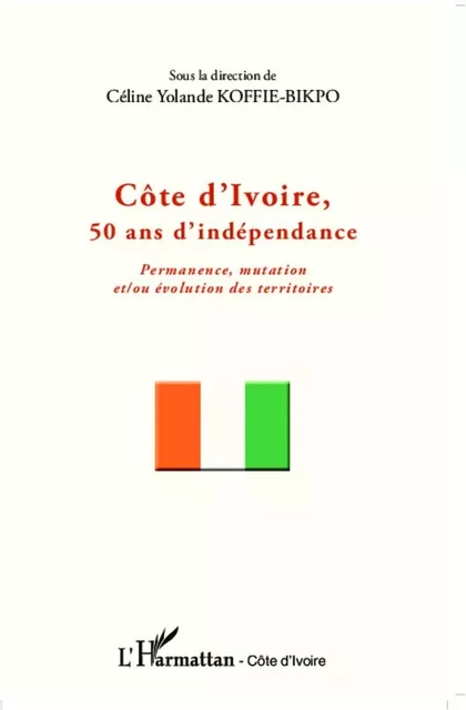 Côte d'Ivoire, 50 ans d'indépendance - Céline Yolande Koffié-Bikpo - Editions L'Harmattan