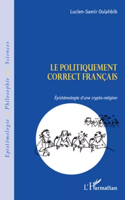 Le politiquement correct français - Lucien-Samir Oulahbib - Editions L'Harmattan