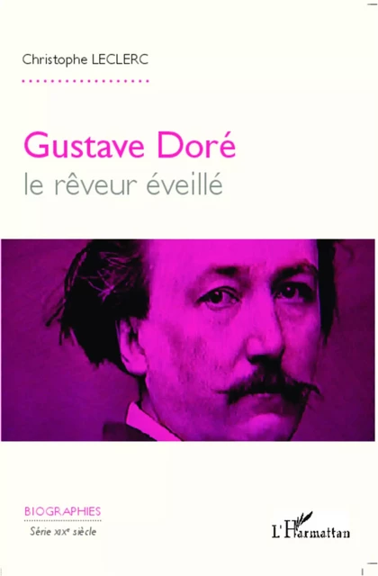 Gustave Doré, le rêveur éveillé - Christophe Leclerc - Editions L'Harmattan