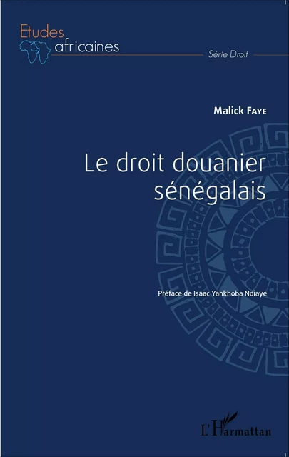 Le droit douanier sénégalais - Malick Faye - Editions L'Harmattan