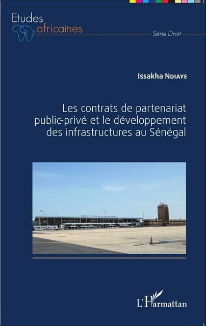 Les contrats de partenariat public-privé et le développement des infrastructures au Sénégal - Issakha Ndiaye - Editions L'Harmattan