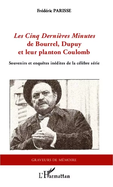 <em>Les Cinq Dernières Minutes </em>de Bourrel, Dupuy et leur planton Coulomb - Frédéric Parisse - Editions L'Harmattan