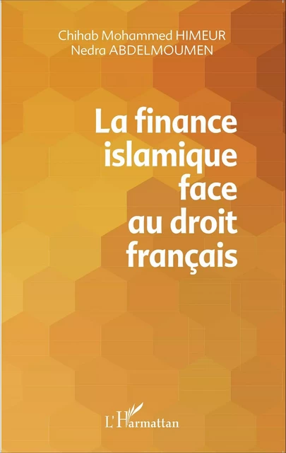 La finance islamique face au droit français - Nedra Abdelmoumen, Chihab Mohammed Himeur - Editions L'Harmattan