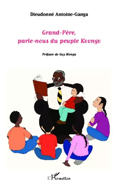 Grand-Père, parle-nous du peuple koongo - Dieudonné Antoine-Ganga - Editions L'Harmattan