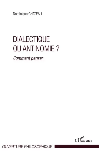 Dialectique ou antinomie ? - Dominique Chateau - Editions L'Harmattan