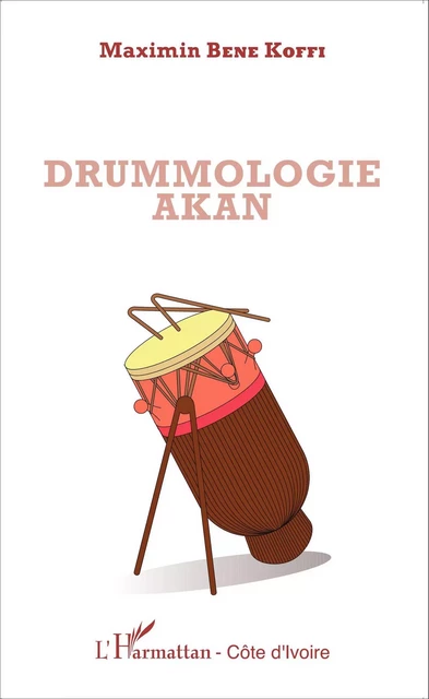 Drummologie Akan - Maximin Bene Koffi - Editions L'Harmattan