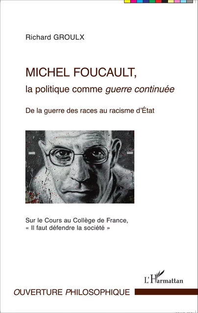 Michel Foucault, la politique comme guerre continuée - Richard Groulx - Editions L'Harmattan