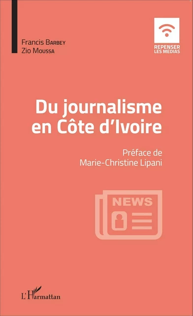 Du journalisme en Côte d'Ivoire - Francis Barbey, Zio Moussa - Editions L'Harmattan