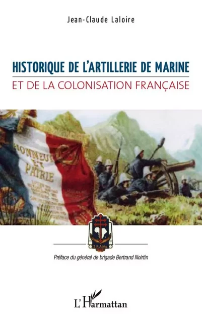 Historique de l'artillerie de marine et de la colonisation française - Jean-Claude Laloire - Editions L'Harmattan