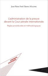 L'administration de la preuve devant la Cour pénale internationale