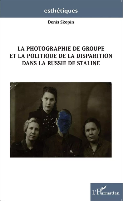 La photographie de groupe et la politique de la disparition dans la Russie de Staline - Denis Skopin - Editions L'Harmattan