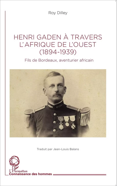 Henri Gaden à travers l'Afrique de l'Ouest (1894-1939) - Roy Dilley - Editions L'Harmattan