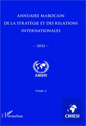 Annuaire marocain de la stratégie et des relations internationales 2012 (Tome 2)