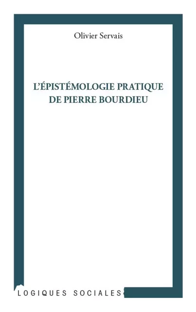 L'épistémologie pratique de Pierre Bourdieu - Olivier Servais - Editions L'Harmattan