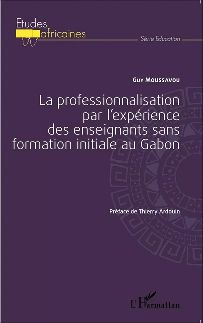 La professionnalisation par l'expérience des enseignants sans formation initiale au Gabon -  Moussavou guy - Editions L'Harmattan