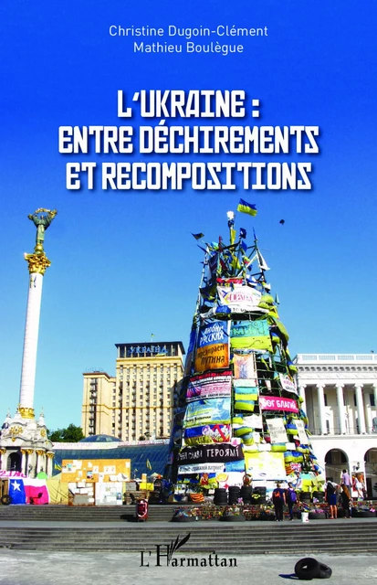 L'Ukraine : entre déchirements et recompositions - Christine Dugoin-Clement, Mathieu Boulègue - Editions L'Harmattan