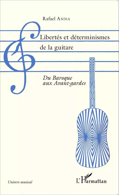 Libertés et déterminismes de la guitare - Rafael Andia - Editions L'Harmattan