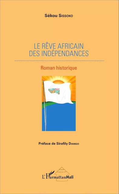 Le rêve africain des indépendances - Sékou Sissoko - Editions L'Harmattan