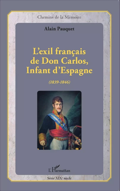 L'exil français de Don Carlos, Infant d'Espagne (1839-1846) - Alain Pauquet - Editions L'Harmattan