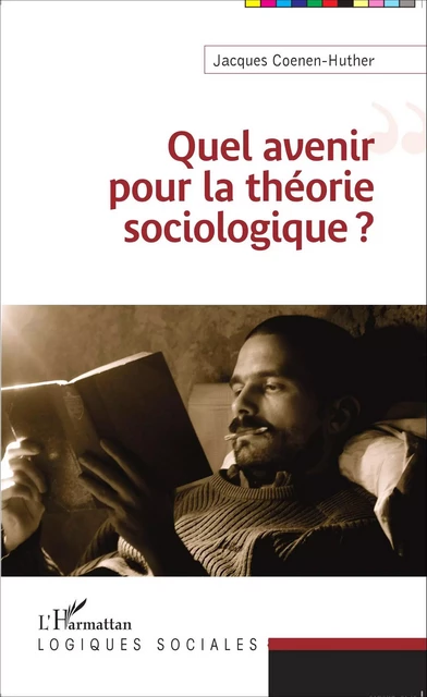 Quel avenir pour la théorie sociologique ? - Jacques Coenen-Huther - Editions L'Harmattan