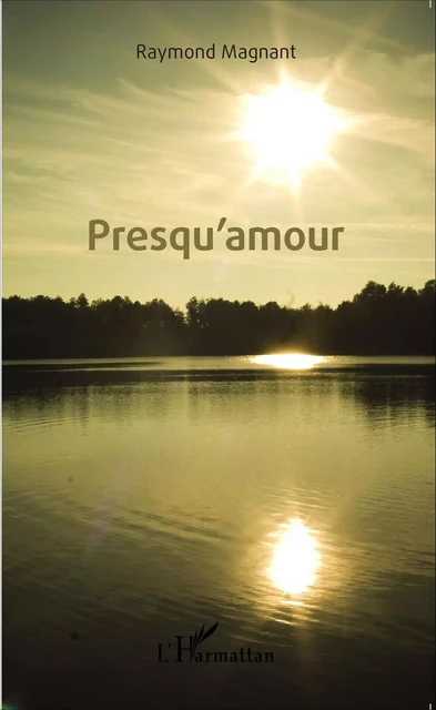 Presqu'amour - Raymond Magnant - Editions L'Harmattan