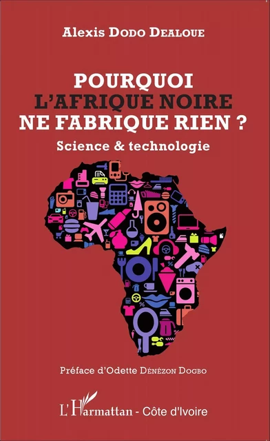 Pourquoi l'Afrique noire ne fabrique rien ? - Alexis Dodo Dealoue - Editions L'Harmattan