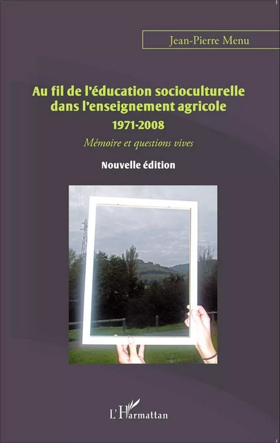 Au fil de l'éducation socioculturelle dans l'enseignement agricole 1971-2008 - Jean-Pierre Menu - Editions L'Harmattan