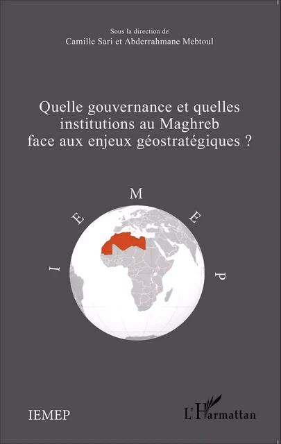 Quelle gouvernance et quelles institutions au Maghreb face aux enjeux géostratégiques? - Camille Sari, Abderrahmane Mebtoul - Editions L'Harmattan