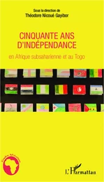 Cinquante ans d'indépendance en Afrique subsaharienne et au Togo