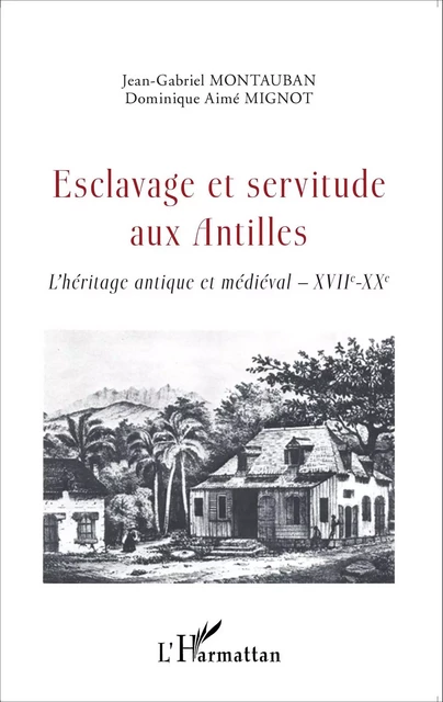 Esclavage et servitude aux Antilles - Jean Gabriel Montauban, Dominique Aimé Mignot - Editions L'Harmattan