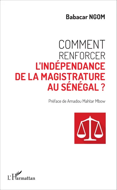 Comment renforcer l'indépendance de la magistrature au Sénégal ? -  Ngom babacar moundhor - Editions L'Harmattan