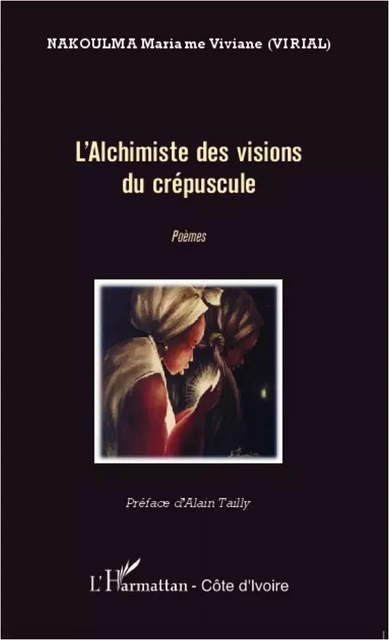 L'alchimiste des visions du crépuscule - Mariame Viviane Nakoulma - Editions L'Harmattan