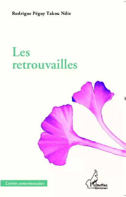 Les retrouvailles - Rodrigue Peguy Takou ndie - Editions L'Harmattan