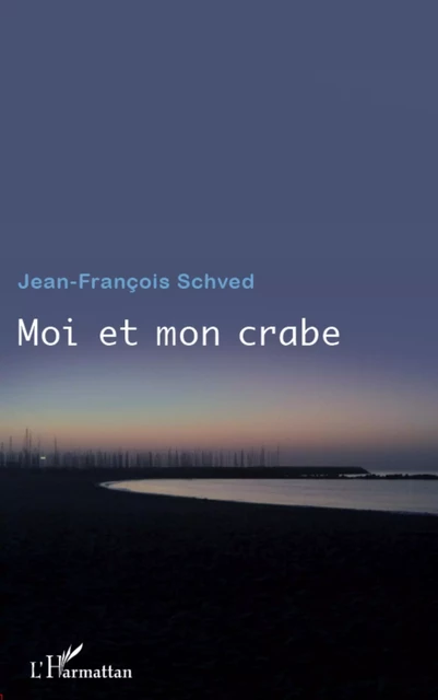 Moi et mon crabe - Jean-François Schved - Editions L'Harmattan