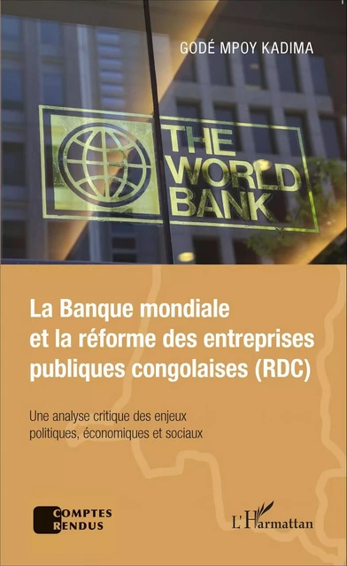 La Banque mondiale et la réforme des entreprises publiques congolaises (RDC) - Godé Mpoy Kadima - Editions L'Harmattan