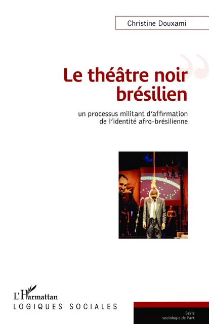 Le théâtre noir brésilien - Christine Douxami - Editions L'Harmattan