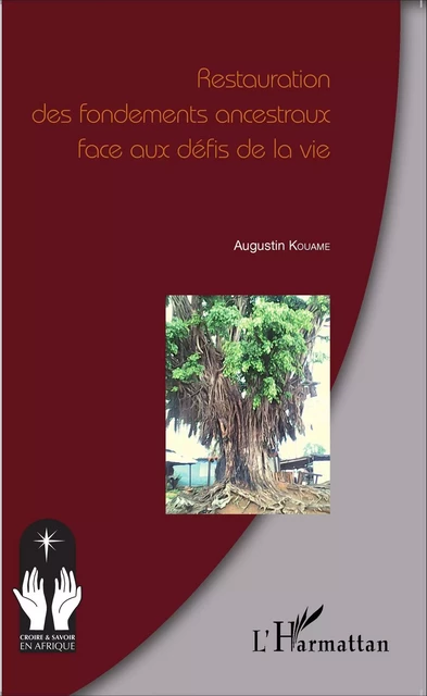 Restauration des fondements ancestraux face aux défis de la vie - Augustin Kouame - Editions L'Harmattan