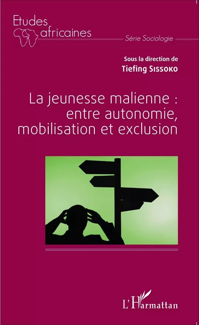 La jeunesse malienne : entre autonomie, mobilisation et exclusion -  Sissoko tiefing - Editions L'Harmattan