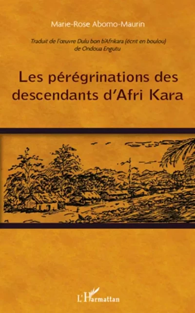 Les pérégrinations des descendants d'Afri Kara - Marie-Rose Abomo-Mvondo/Maurin - Editions L'Harmattan