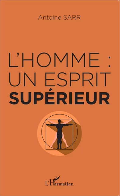 L'homme : un esprit supérieur - Antoine Emmanuel Sobel Sarr - Editions L'Harmattan