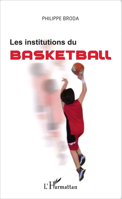 Les institutions du basketball - Philippe Broda - Editions L'Harmattan