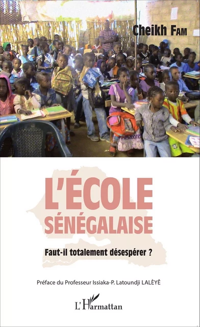 L'école sénégalaise. Faut-il totalement désespérer ? - Cheikh Fam - Editions L'Harmattan