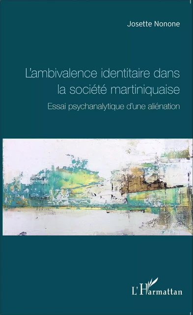 L'ambivalence identitaire dans la société martiniquaise - Josette Nonone - Editions L'Harmattan