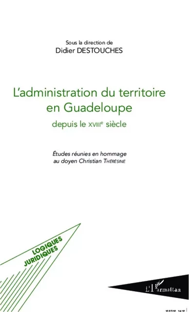 L'administration du territoire en Guadeloupe depuis le XVIIIe siècle - Didier DESTOUCHES - Editions L'Harmattan