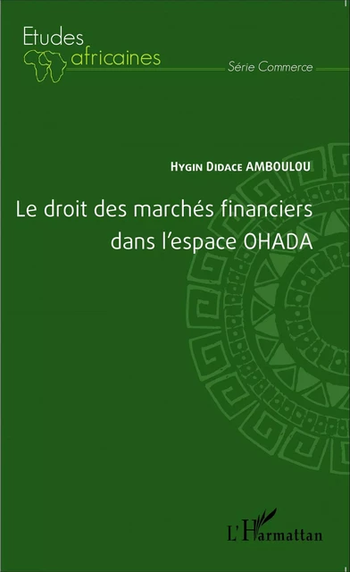 Le droit des marchés financiers dans l'espace OHADA - Hygin Didace Amboulou - Editions L'Harmattan