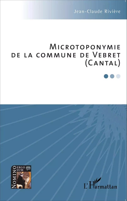 Microtoponymie de la commune de Vebret (Cantal) - Jean-Claude Rivière - Editions L'Harmattan