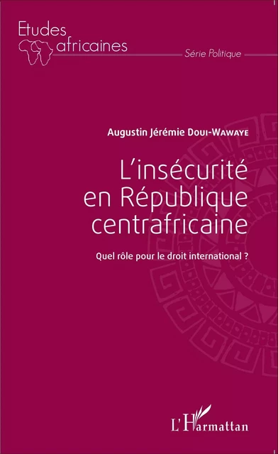 L'insécurité en République centrafricaine - augustin jeremie Doui wawaye - Editions L'Harmattan