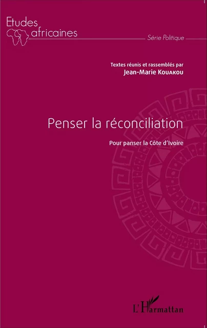 Penser la réconciliation pour panser la Côte d'Ivoire - Jean-Marie Kouakou - Editions L'Harmattan