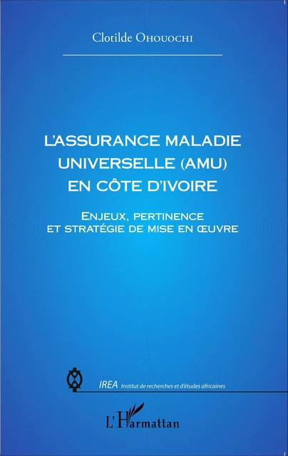 L'assurance Maladie Universelle (AMU) en Côte d'Ivoire - Clotilde Ohouochi Yapi - Editions L'Harmattan