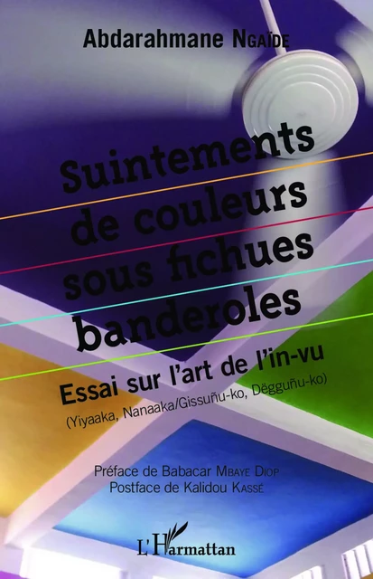 Suintements de couleurs sous fichues banderolles - Abderahmane Ngaïde - Editions L'Harmattan